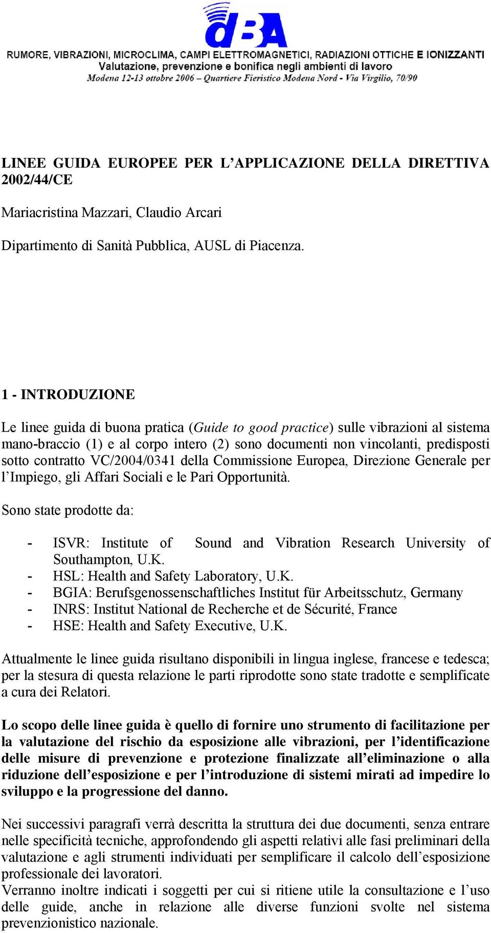 VC/2004/0341 della Commissione Europea, Direzione Generale per l Impiego, gli Affari Sociali e le Pari Opportunità.