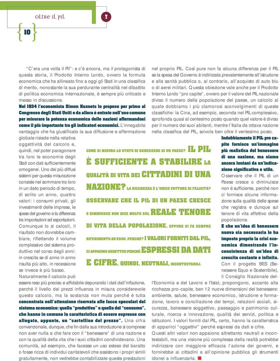 Nel 1934 l economista Simon Kuznets lo propose per primo al Congresso degli Stati Uniti e da allora è entrato nell uso comune per misurare la potenza economica delle nazioni affermandosi come il più