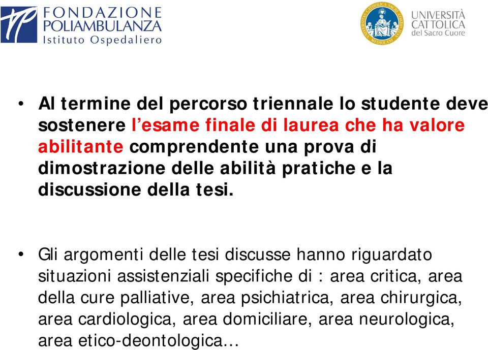 Gli argomenti delle tesi discusse hanno riguardato situazioni assistenziali specifiche di : area critica, area