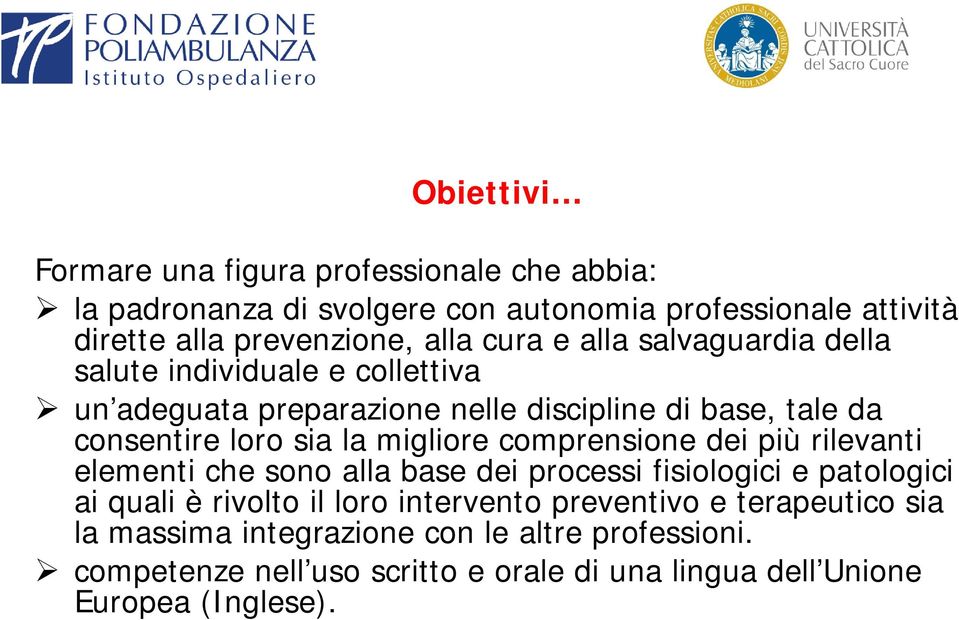 migliore comprensione dei più rilevanti elementi che sono alla base dei processi fisiologici e patologici ai quali è rivolto il loro intervento