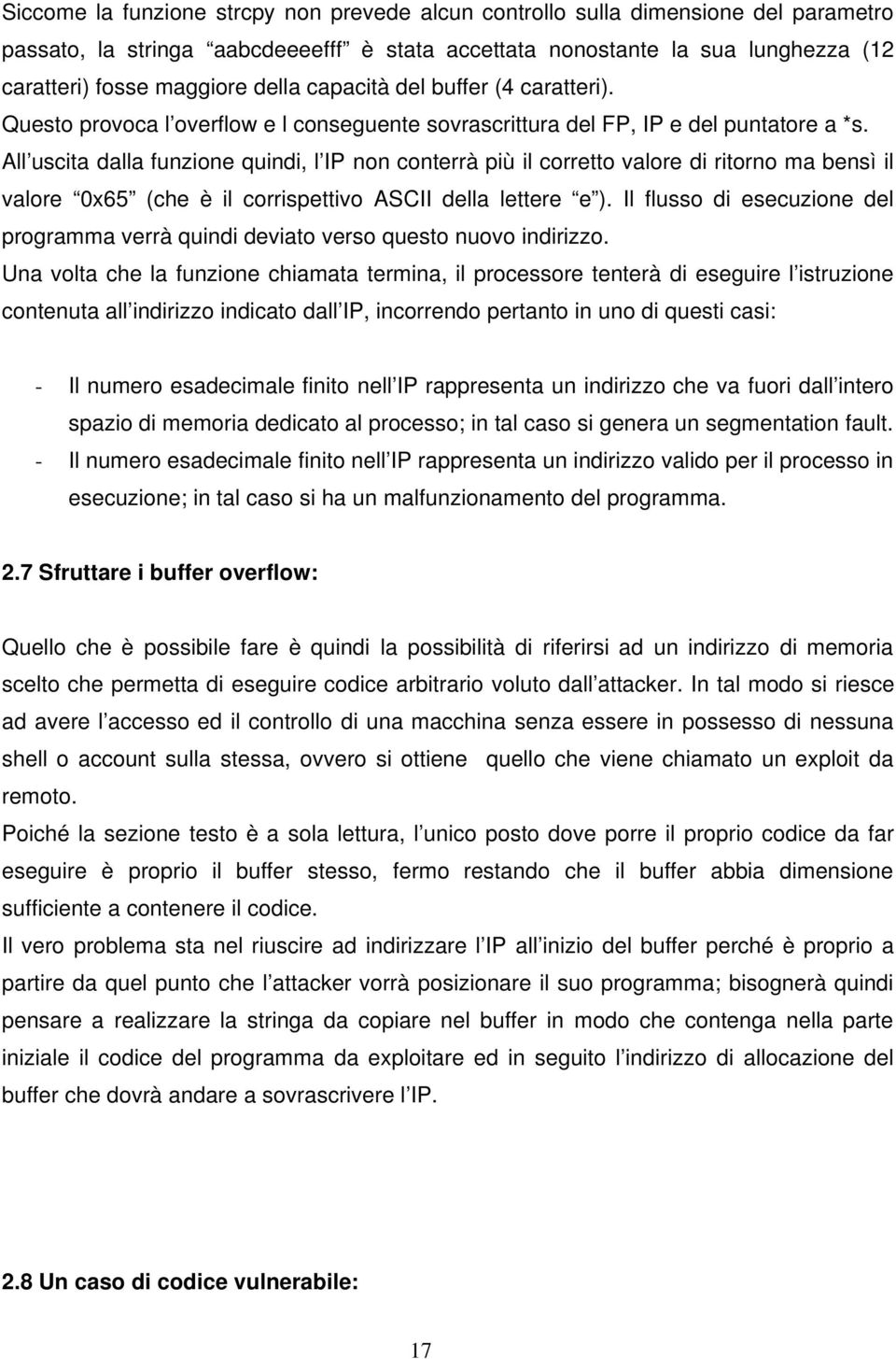 All uscita dalla funzione quindi, l IP non conterrà più il corretto valore di ritorno ma bensì il valore 0x65 (che è il corrispettivo ASCII della lettere e ).