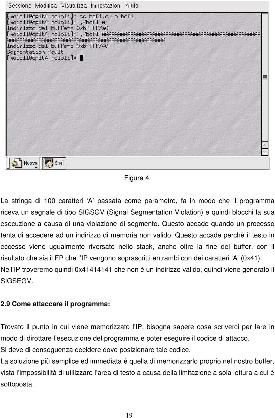 violazione di segmento. Questo accade quando un processo tenta di accedere ad un indirizzo di memoria non valido.