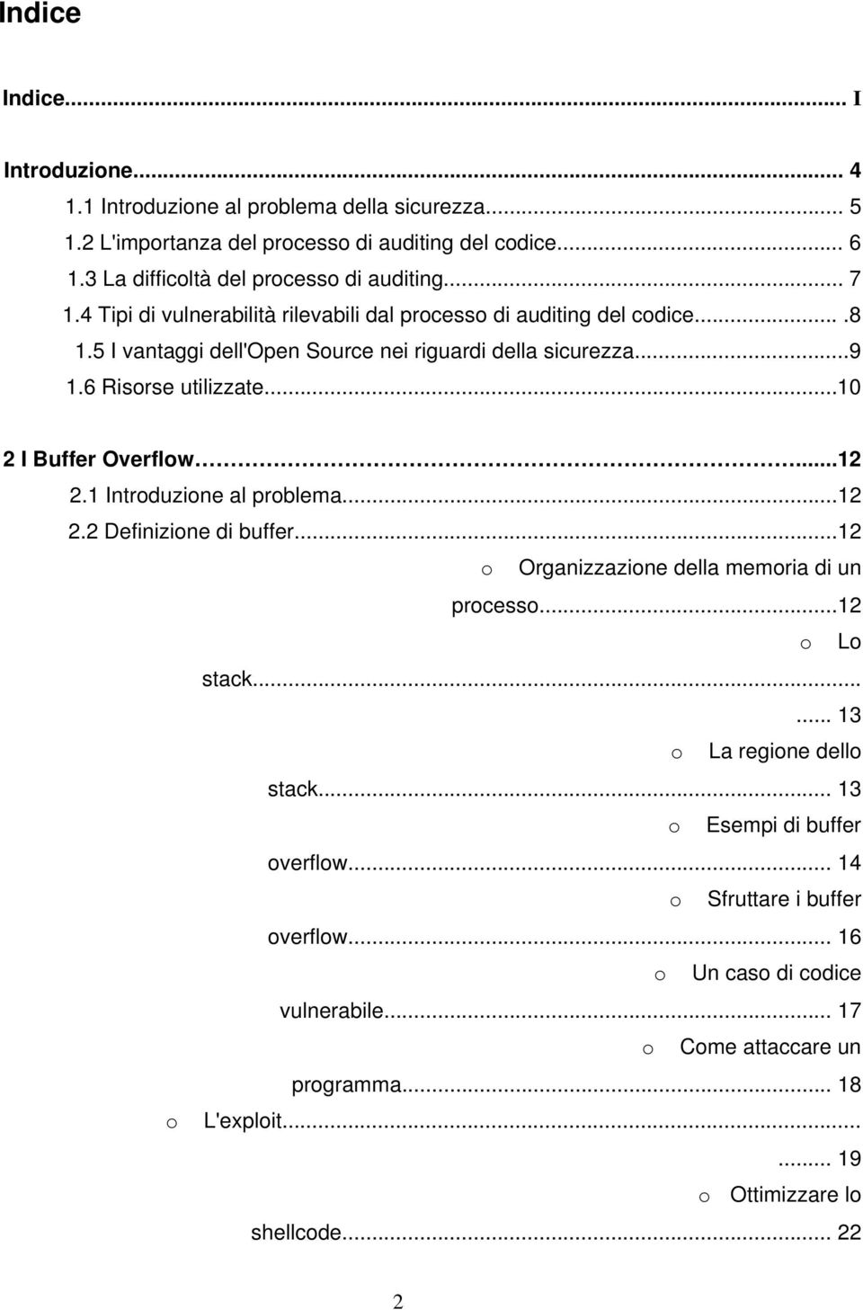 ..10 2 I Buffer Overflow...12 2.1 Introduzione al problema...12 2.2 Definizione di buffer...12 o Organizzazione della memoria di un processo...12 o Lo stack...... 13 o La regione dello stack.