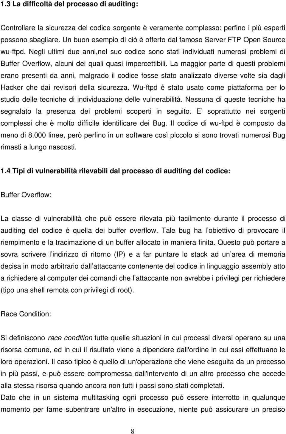 Negli ultimi due anni,nel suo codice sono stati individuati numerosi problemi di Buffer Overflow, alcuni dei quali quasi impercettibili.