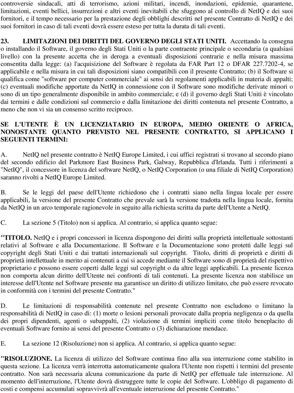 tutta la durata di tali eventi. 23. LIMITAZIONI DEI DIRITTI DEL GOVERNO DEGLI STATI UNITI.