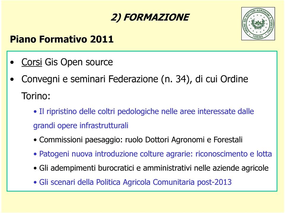 infrastrutturali Commissioni paesaggio: ruolo Dottori Agronomi e Forestali Patogeni nuova introduzione colture