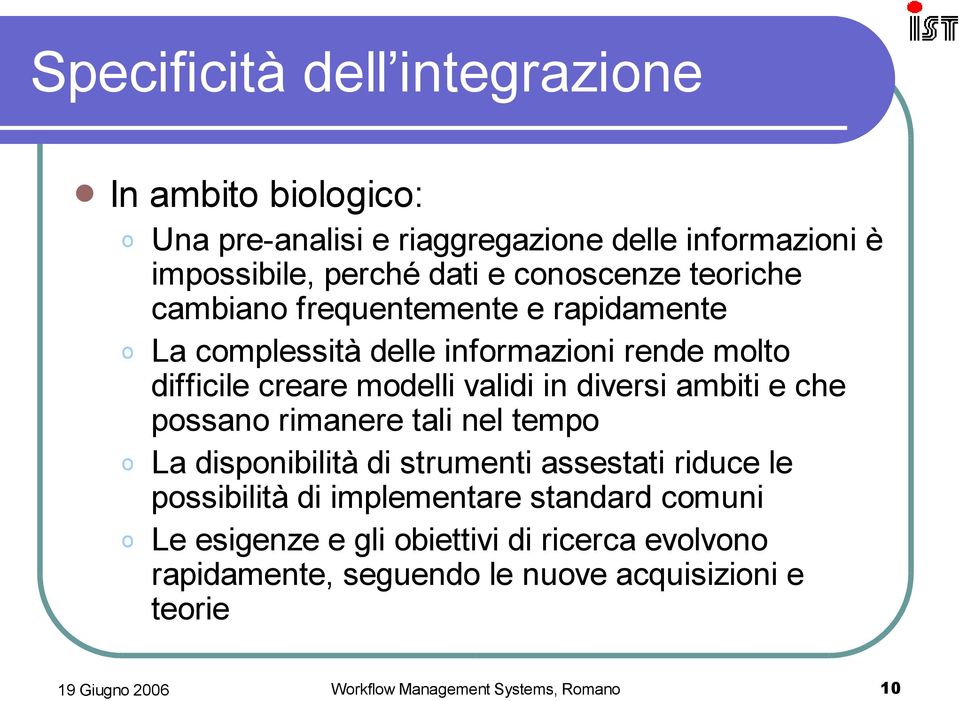 modelli validi in diversi ambiti e che possano rimanere tali nel tempo La disponibilità di strumenti assestati riduce le possibilità