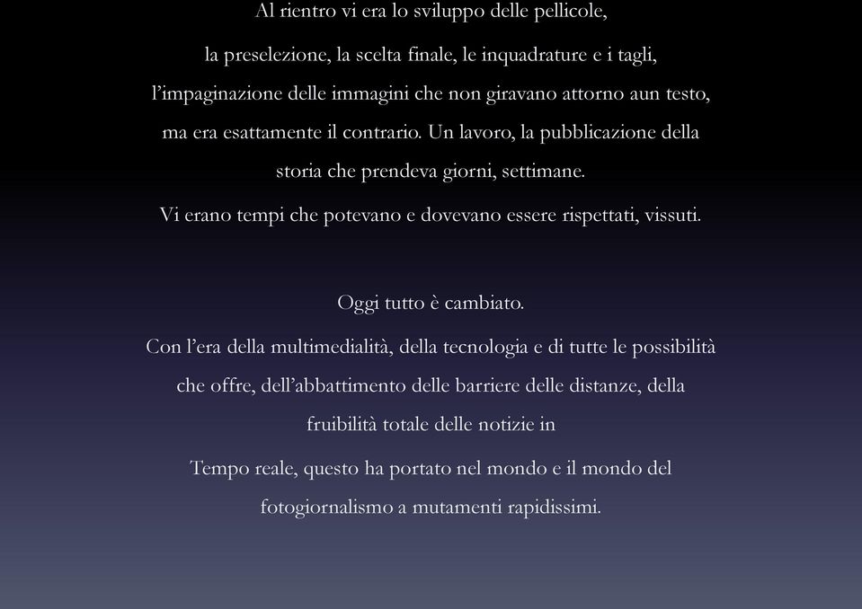 Vi erano tempi che potevano e dovevano essere rispettati, vissuti. Oggi tutto è cambiato.