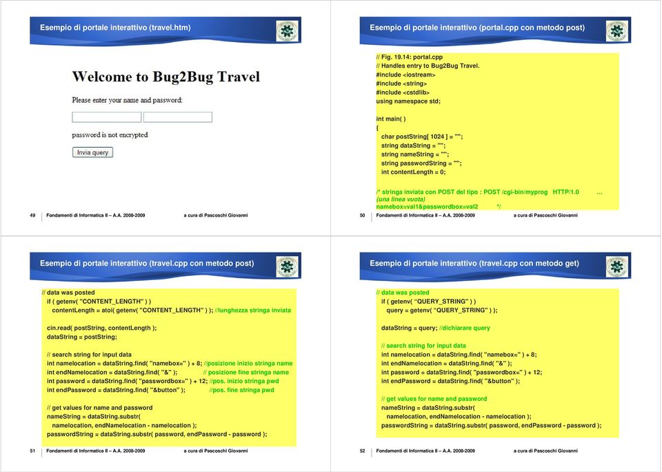 int contentlength = 0; /* stringa inviata con POST del tipo : POST /cgi-bin/myprog HTTP/1.0 (una linea vuota) namebox=val1&passwordbox=val2 */ 49 50 Esempio di portale interattivo (travel.