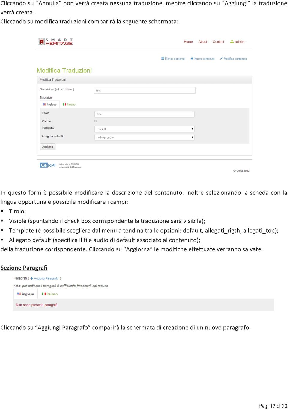 Inoltreselezionandolaschedaconla linguaopportunaèpossibilemodificareicampi: Titolo; Visible(spuntandoilcheckboxcorrispondentelatraduzionesaràvisibile);