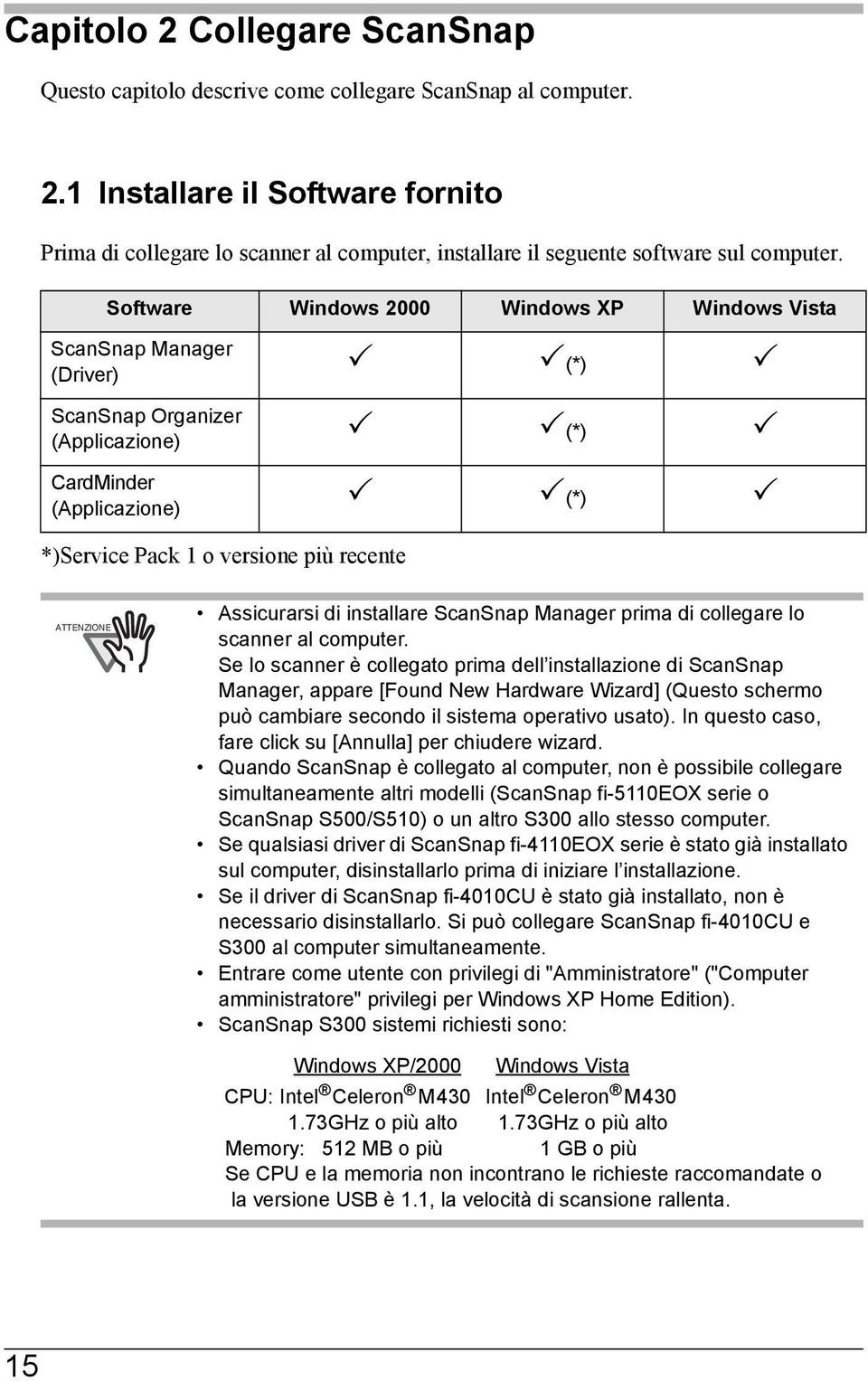 installare ScanSnap Manager prima di collegare lo scanner al computer.