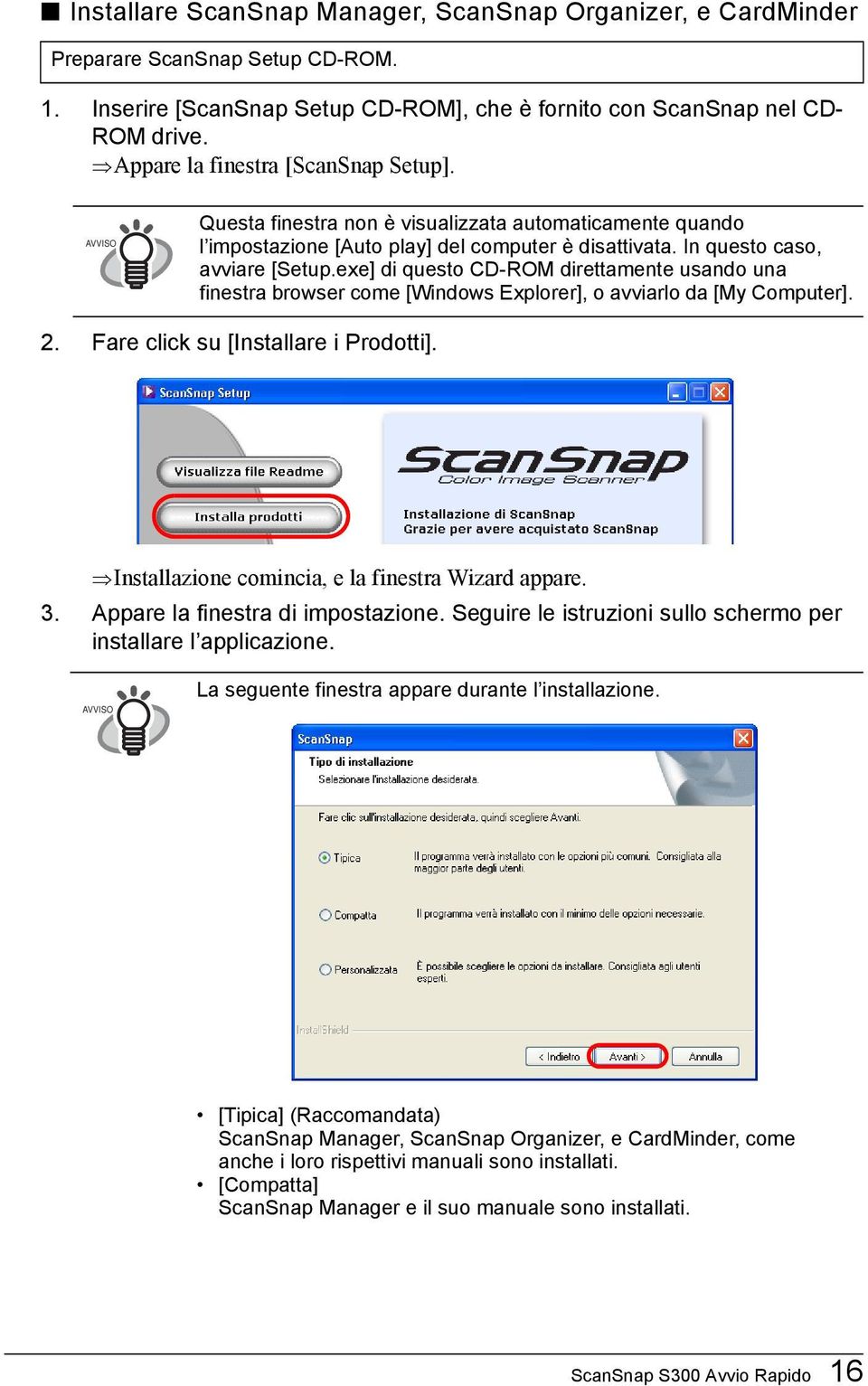 exe] di questo CD-ROM direttamente usando una finestra browser come [Windows Explorer], o avviarlo da [My Computer]. 2. Fare click su [Installare i Prodotti].