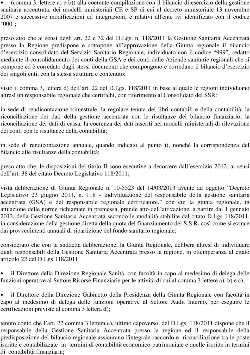 118/2011 la Gestione Sanitaria Accentrata presso la Regione predispone e sottopone all approvazione della Giunta regionale il bilancio d esercizio consolidato del Servizio Sanitario Regionale,