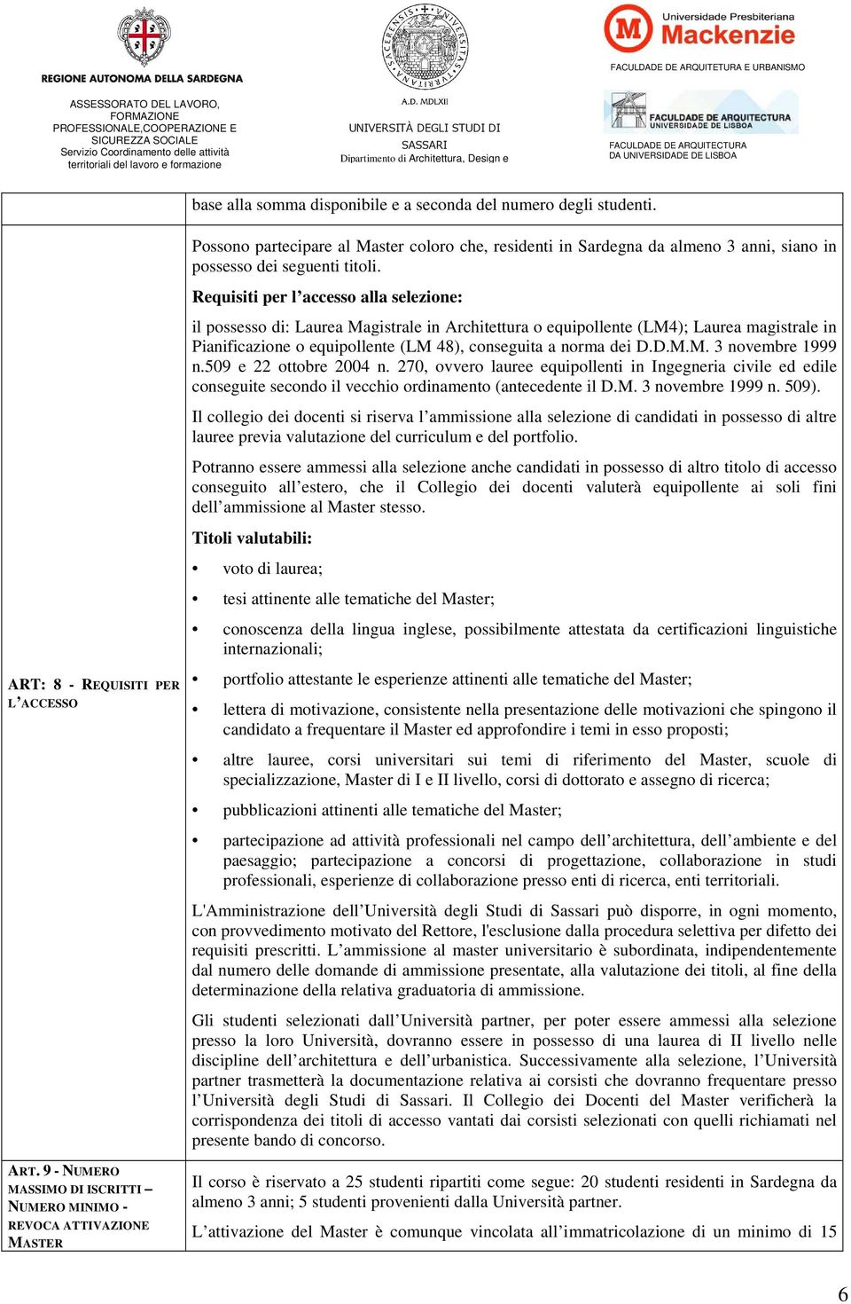 509 e 22 ottobre 2004 n. 270, ovvero lauree equipollenti in Ingegneria civile ed edile conseguite secondo il vecchio ordinamento (antecedente il D.M. 3 novembre 1999 n. 509).