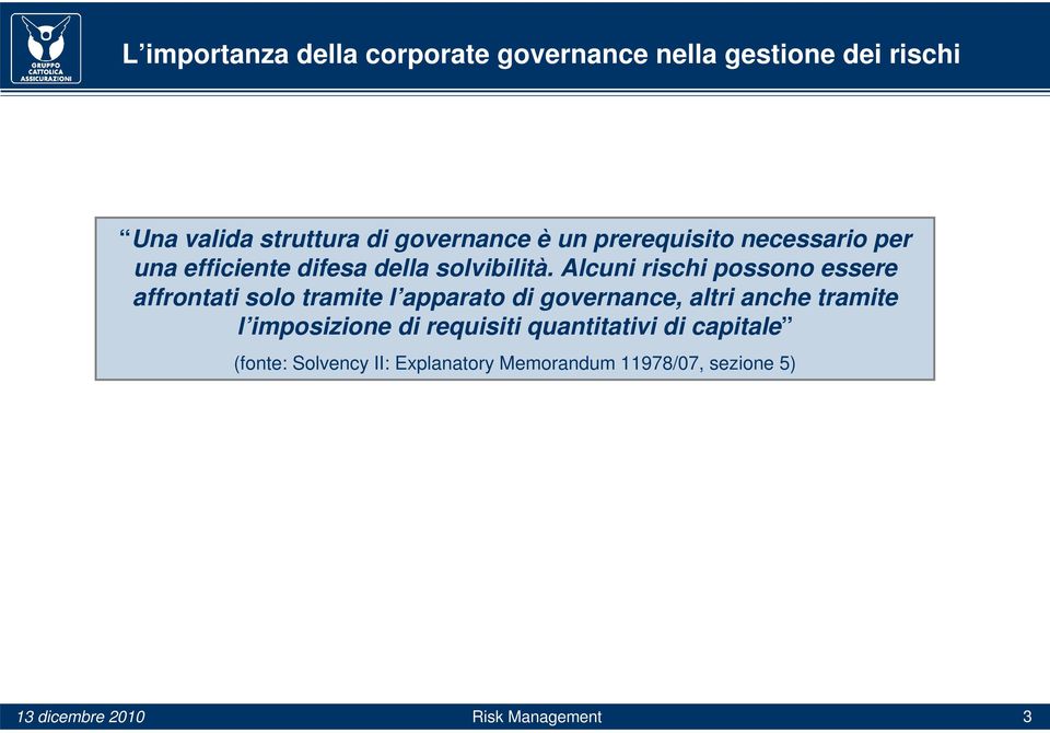 Alcuni rischi possono essere affrontati solo tramite l apparato di governance, altri anche