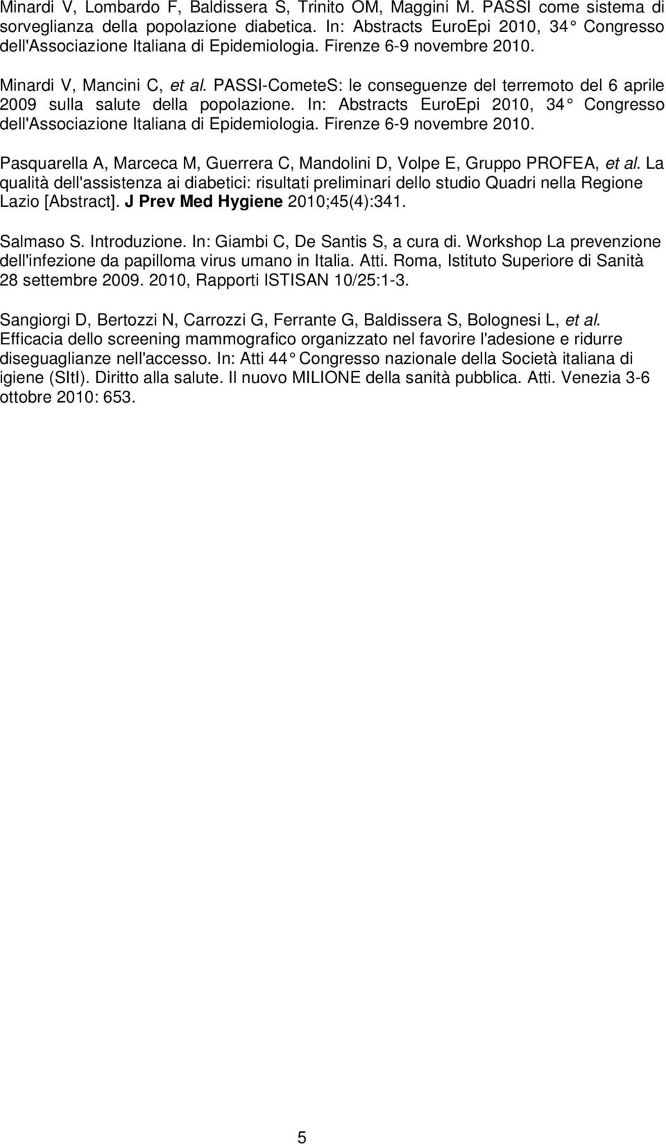 PASSI-CometeS: le conseguenze del terremoto del 6 aprile 2009 sulla salute della popolazione. In: Abstracts EuroEpi 2010, 34 Congresso dell'associazione Italiana di Epidemiologia.