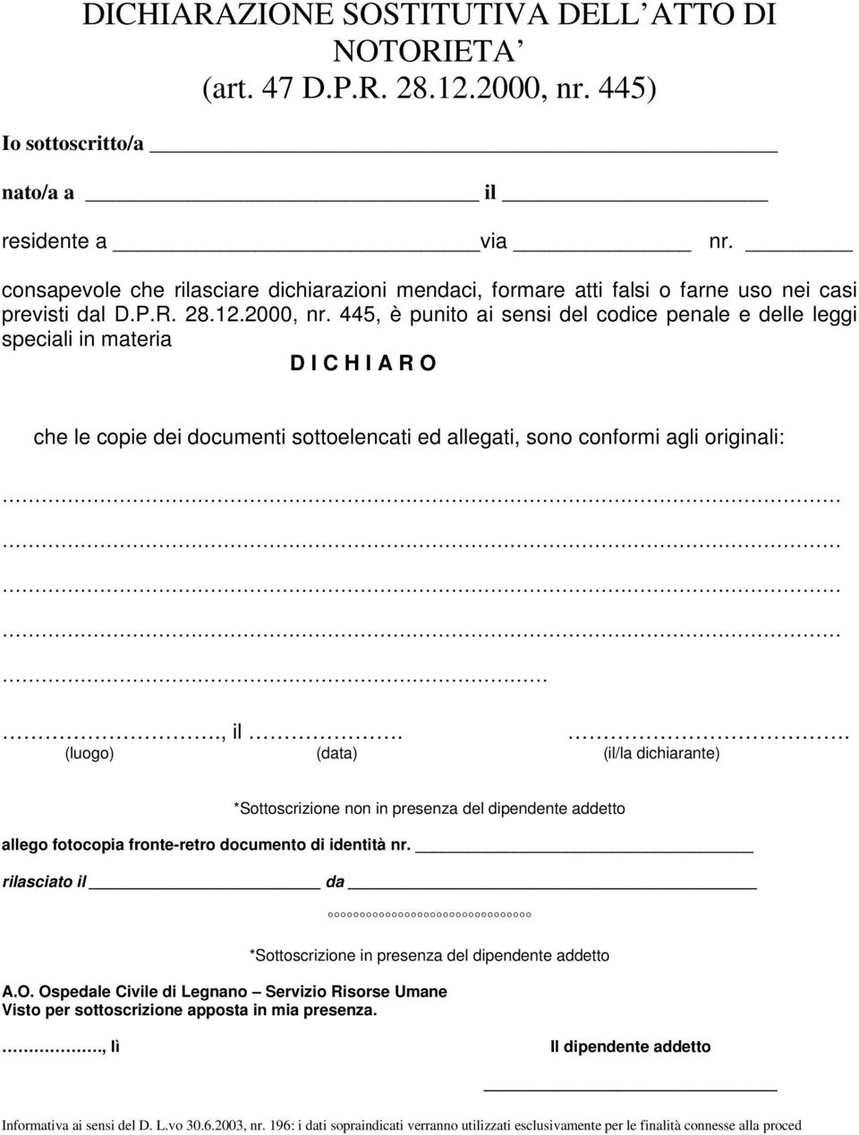 445, è punito ai sensi del codice penale e delle leggi speciali in materia D I C H I A R O che le copie dei documenti sottoelencati ed allegati, sono conformi agli originali:., il.