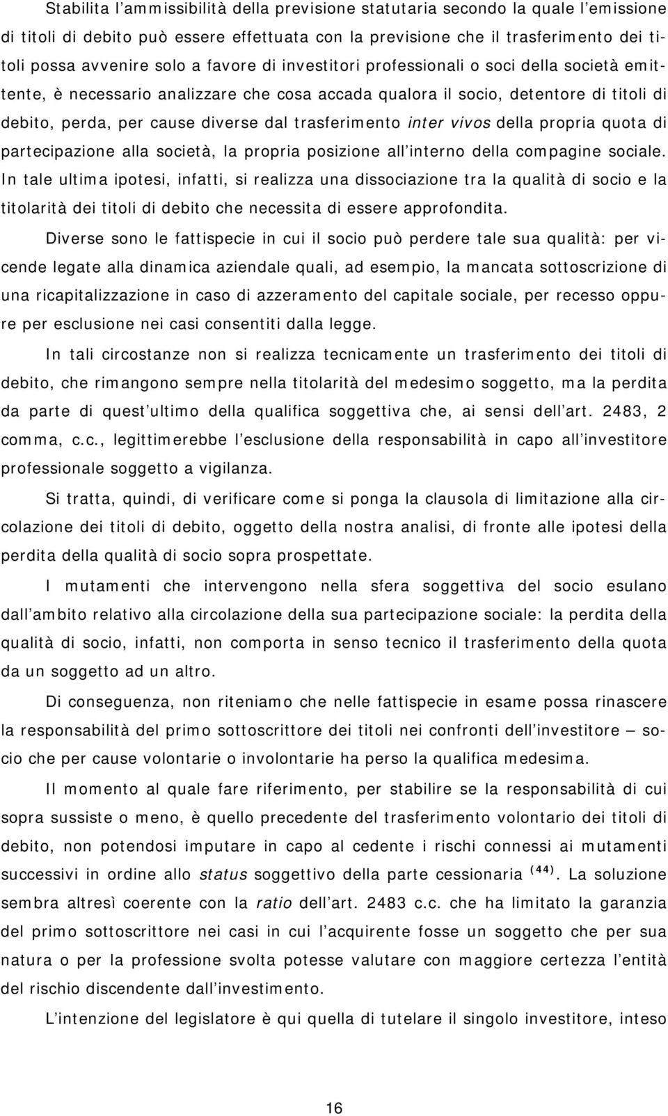 inter vivos della propria quota di partecipazione alla società, la propria posizione all interno della compagine sociale.