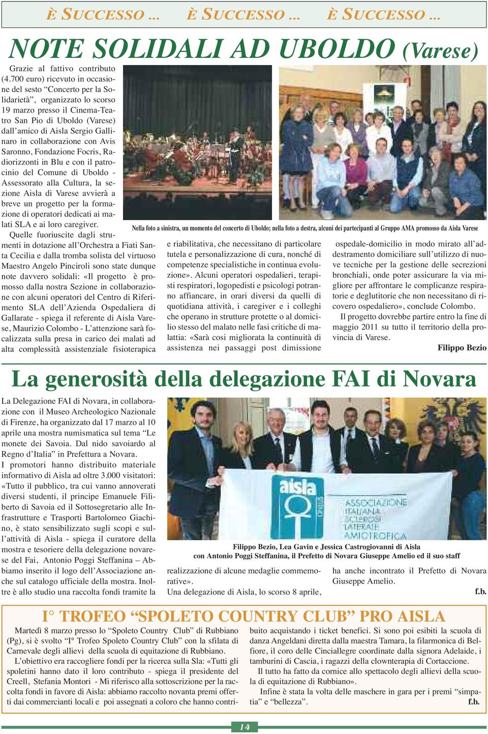 collaborazione con Avis Saronno, Fondazione Focris, Radiorizzonti in Blu e con il patrocinio del Comune di Uboldo - Assessorato alla Cultura, la sezione Aisla di Varese avvierà a breve un progetto