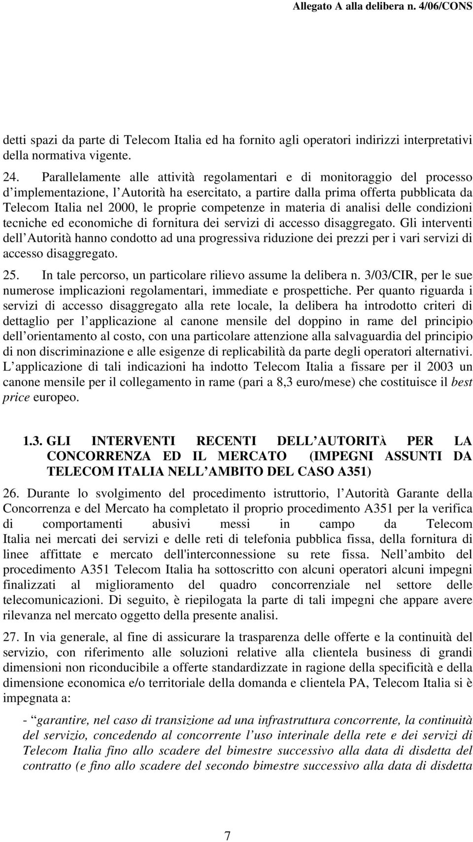 competenze in materia di analisi delle condizioni tecniche ed economiche di fornitura dei servizi di accesso disaggregato.