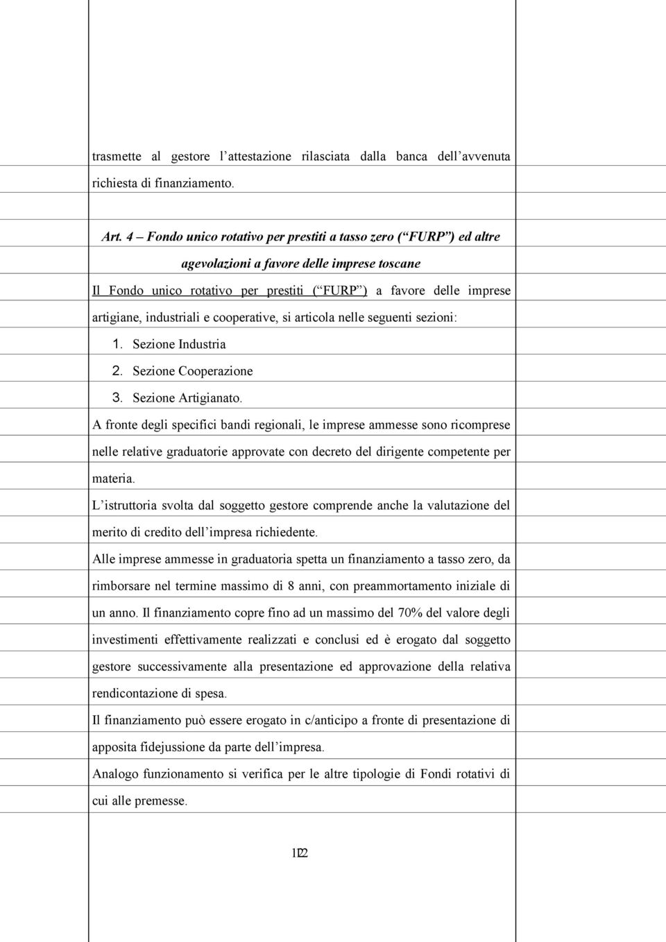 industriali e cooperative, si articola nelle seguenti sezioni: 1. Sezione Industria 2. Sezione Cooperazione 3. Sezione Artigianato.