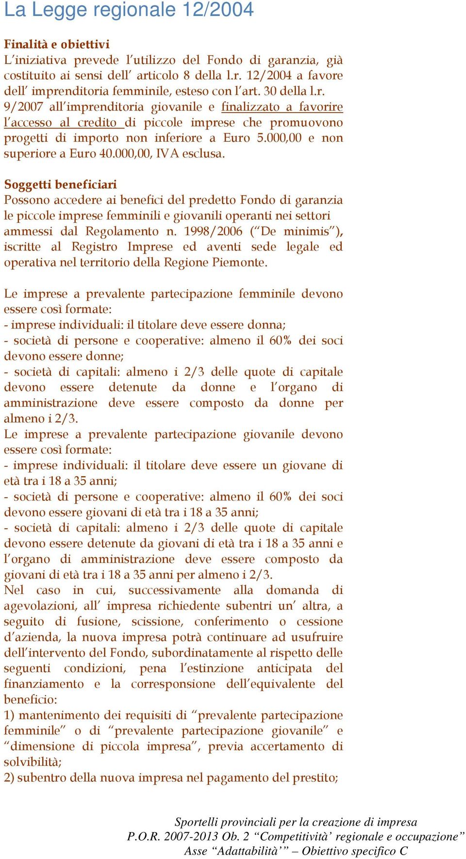 000,00 e non superiore a Euro 40.000,00, IVA esclusa.