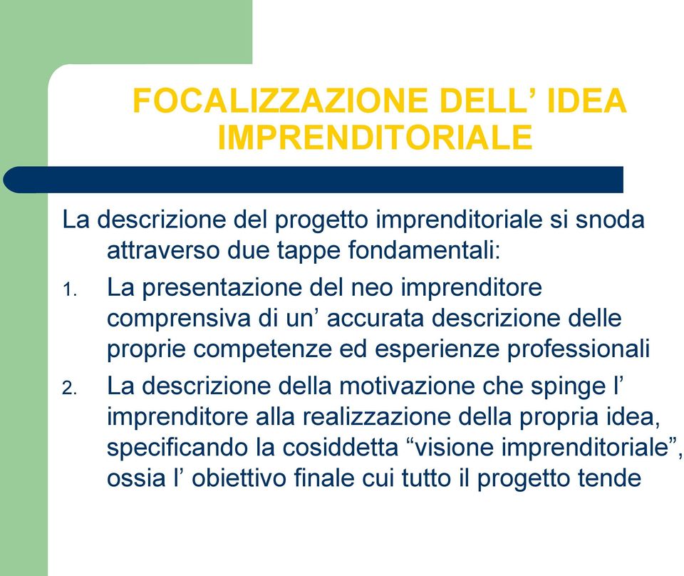 La presentazione del neo imprenditore comprensiva di un accurata descrizione delle proprie competenze ed esperienze