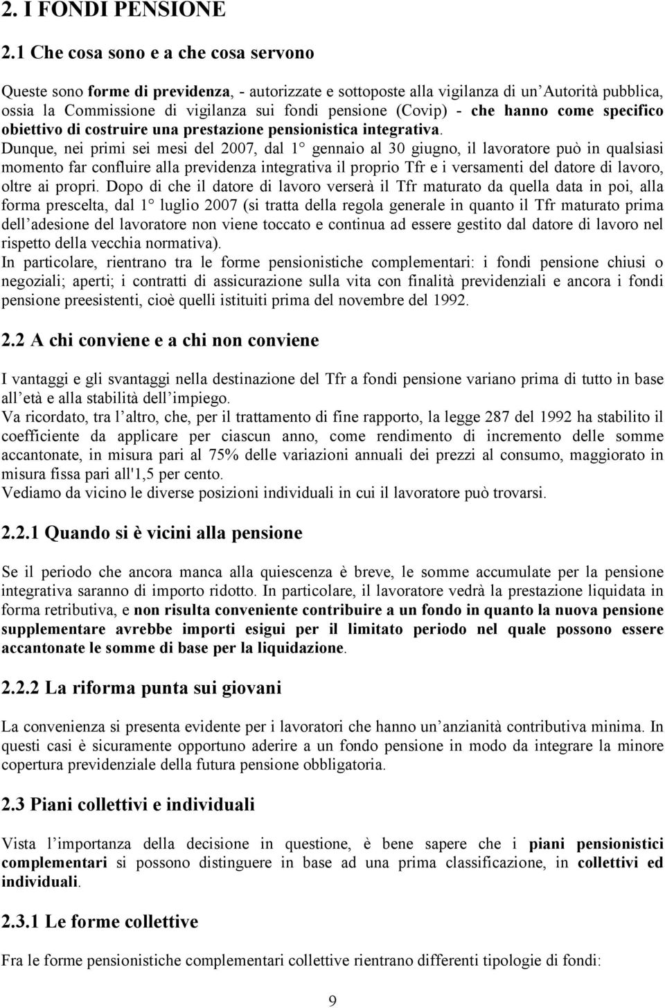 che hanno come specifico obiettivo di costruire una prestazione pensionistica integrativa.