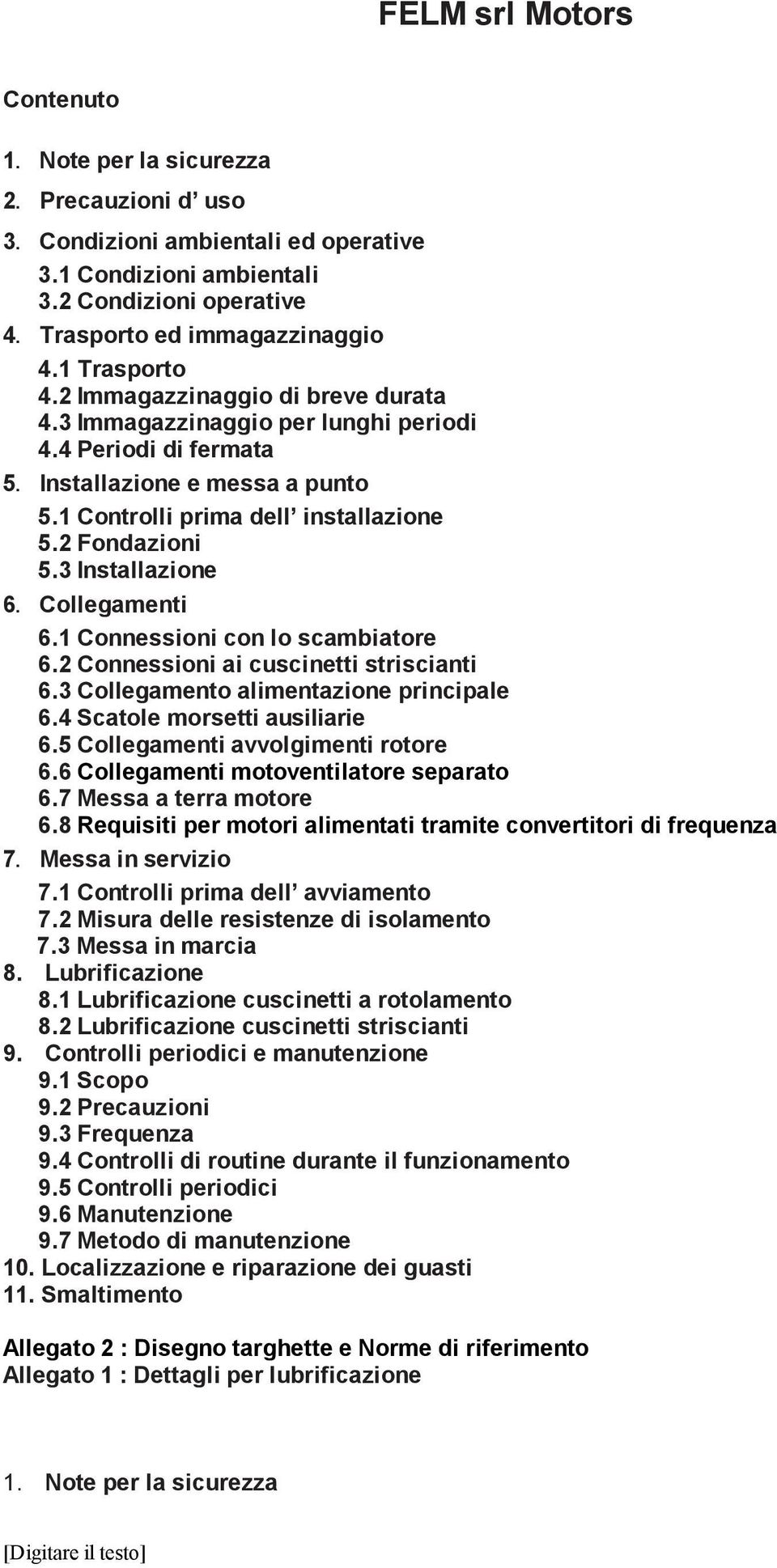 3 Installazione 6.Collegamenti 6.1 Connessioni con lo scambiatore 6.2 Connessioni ai cuscinetti striscianti 6.3 Collegamento alimentazione principale 6.4 Scatole morsetti ausiliarie 6.