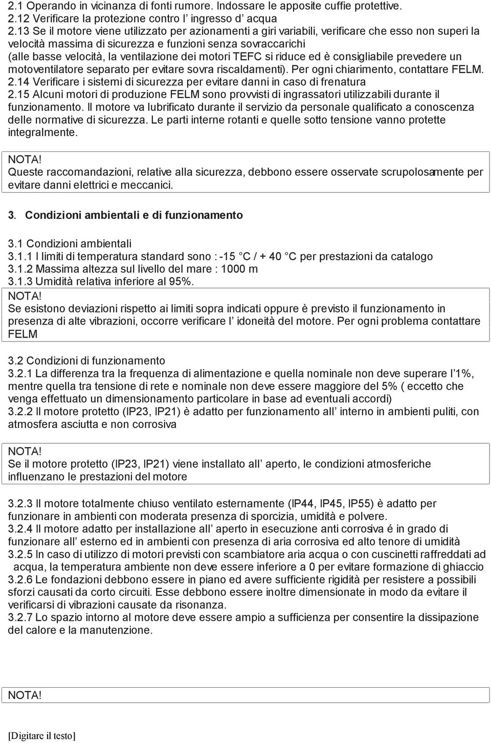 dei motori TEFC si riduce ed è consigliabile prevedere un motoventilatore separato per evitare sovra riscaldamenti). Per ogni chiarimento, contattare FELM. 2.