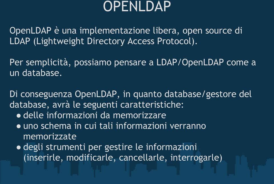 Di conseguenza OpenLDAP, in quanto database/gestore del database, avrà le seguenti caratteristiche: delle