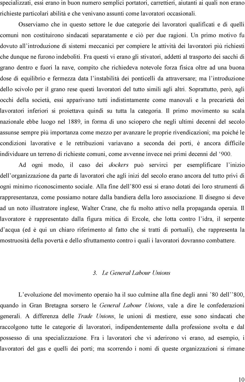 Un primo motivo fu dovuto all introduzione di sistemi meccanici per compiere le attività dei lavoratori più richiesti che dunque ne furono indeboliti.