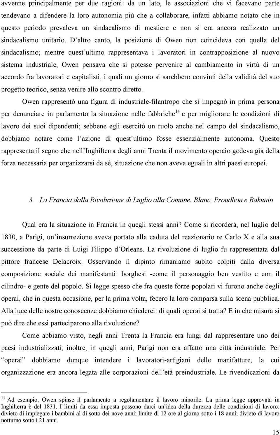 D altro canto, la posizione di Owen non coincideva con quella del sindacalismo; mentre quest ultimo rappresentava i lavoratori in contrapposizione al nuovo sistema industriale, Owen pensava che si