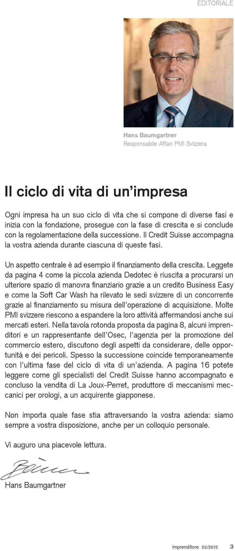 Un aspetto centrale è ad esempio il finanziamento della crescita.