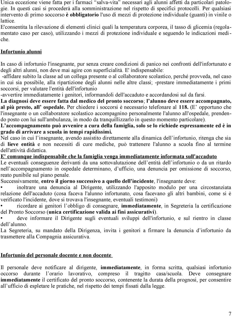 E'consentita la rilevazione di elementi clinici quali la temperatura corporea, il tasso di glicemia (regolamentato caso per caso), utilizzando i mezzi di protezione individuale e seguendo le