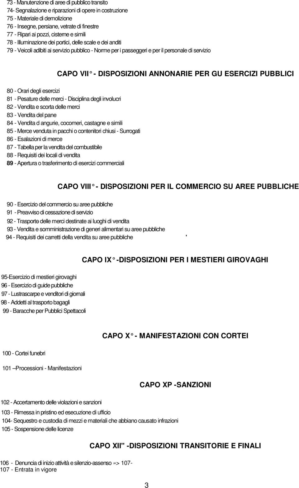 ANNONARIE PER GU ESERCIZI PUBBLICI 80 - Orari degli esercizi 81 - Pesature delle merci - Disciplina degli involucri 82 - Vendita e scorta delle merci 83 - Vendita del pane 84 - Vendita d angurie,