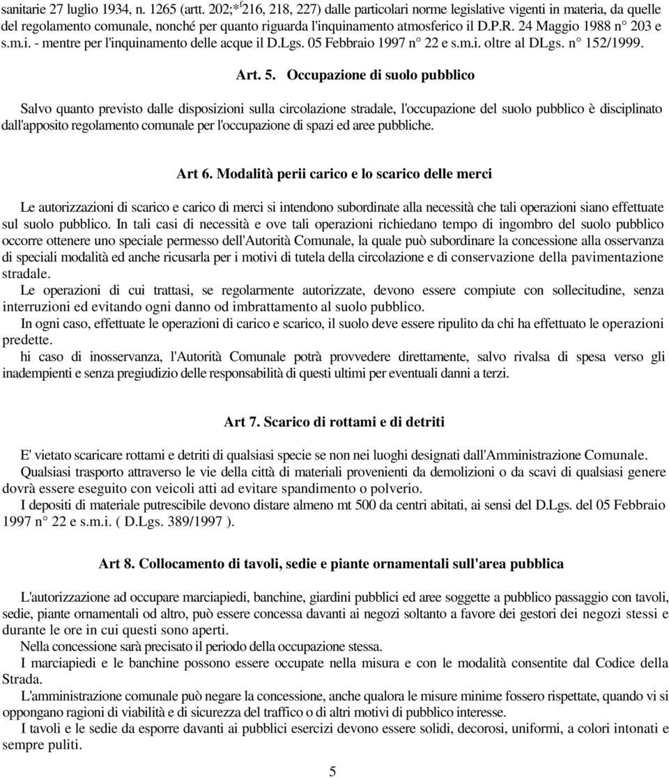 24 Maggio 1988 n 203 e s.m.i. - mentre per l'inquinamento delle acque il D.Lgs. 05 Febbraio 1997 n 22 e s.m.i. oltre al DLgs. n 152/1999. Art. 5.