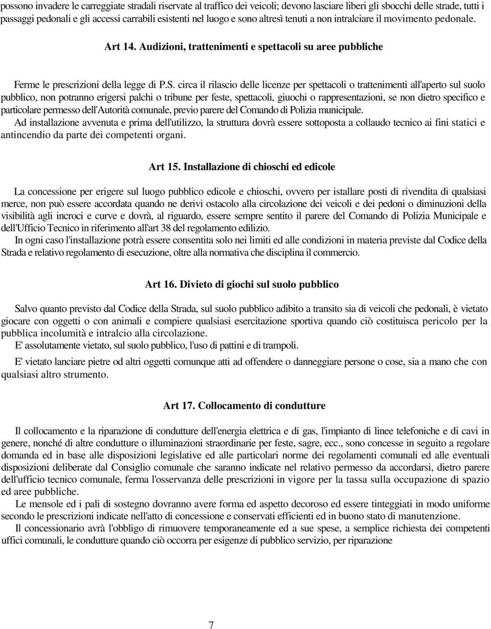 circa il rilascio delle licenze per spettacoli o trattenimenti all'aperto sul suolo pubblico, non potranno erigersi palchi o tribune per feste, spettacoli, giuochi o rappresentazioni, se non dietro