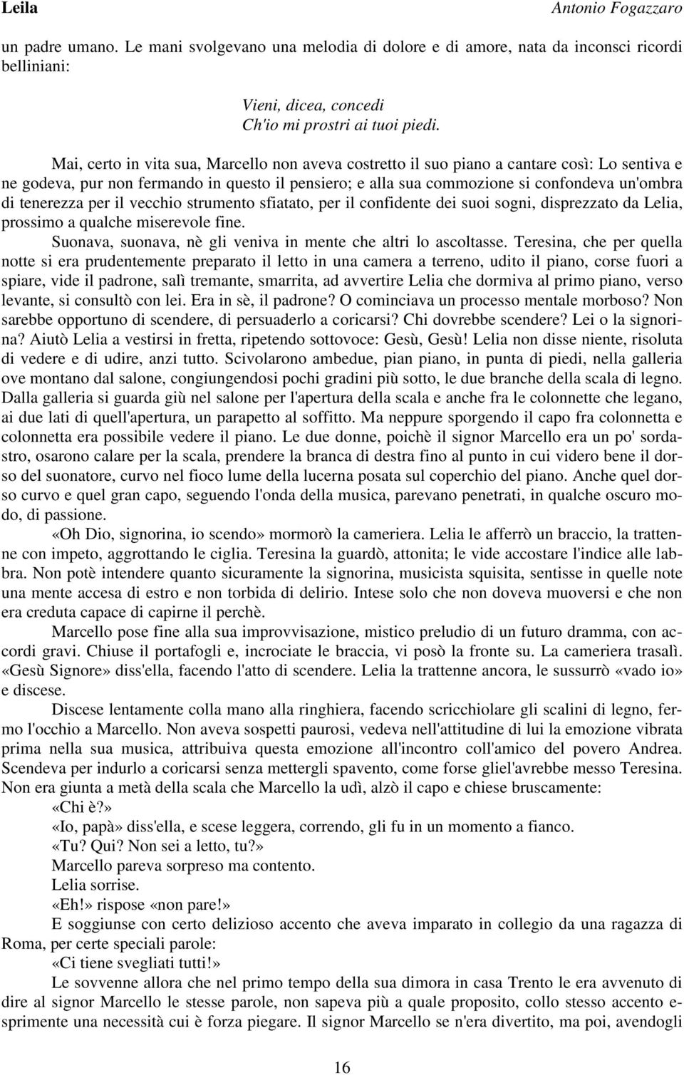 tenerezza per il vecchio strumento sfiatato, per il confidente dei suoi sogni, disprezzato da Lelia, prossimo a qualche miserevole fine.