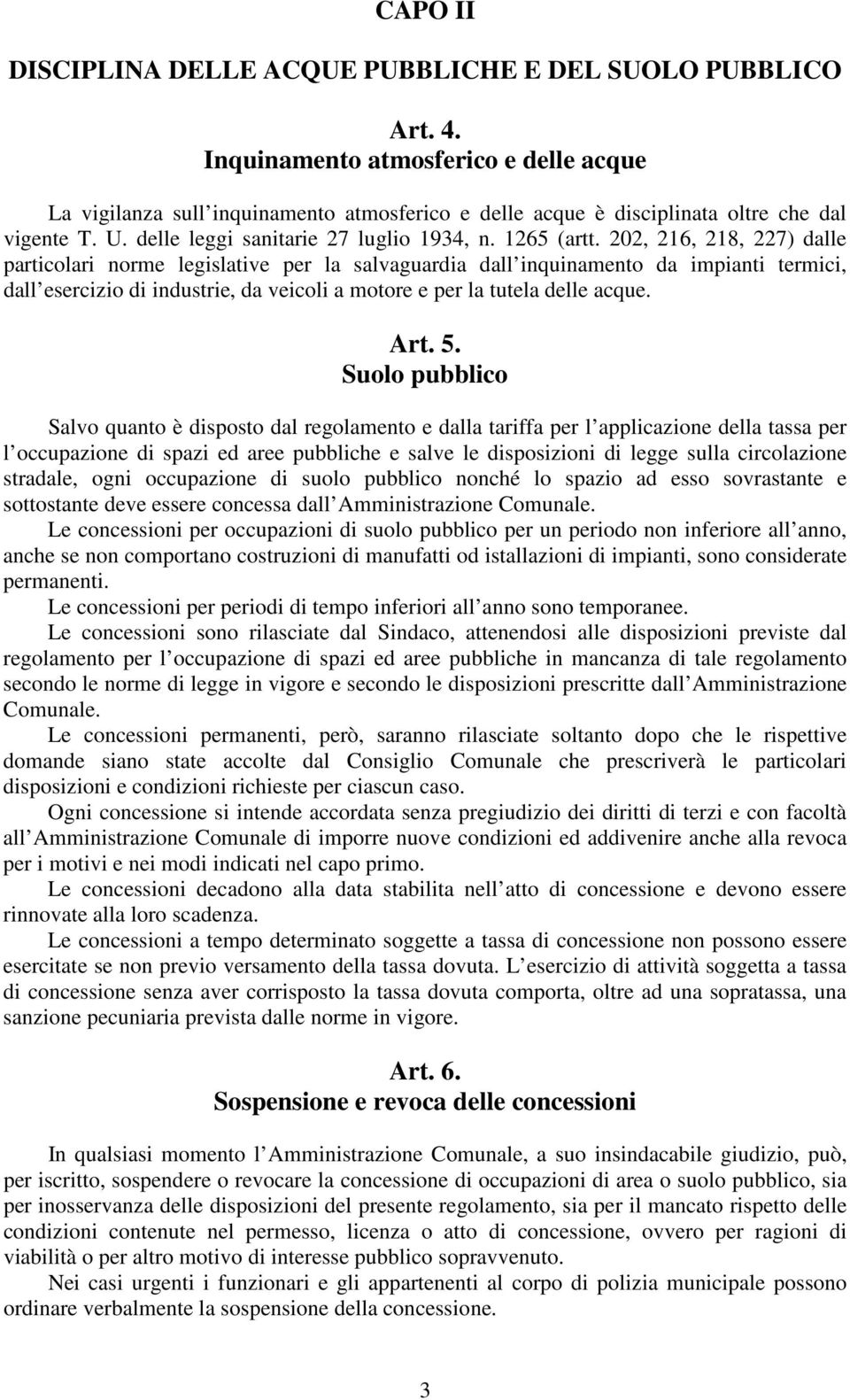 202, 216, 218, 227) dalle particolari norme legislative per la salvaguardia dall inquinamento da impianti termici, dall esercizio di industrie, da veicoli a motore e per la tutela delle acque. Art. 5.