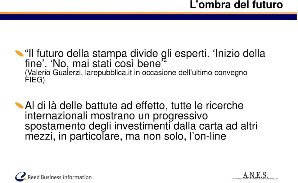 it in occasione dell ultimo convegno FIEG) Al di là delle battute ad effetto, tutte le ricerche