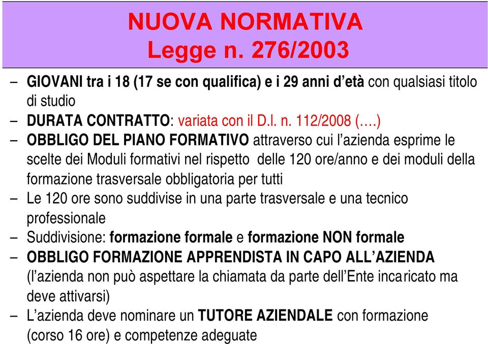 tutti Le 120 ore sono suddivise in una parte trasversale e una tecnico professionale Suddivisione: formazione formale e formazione NON formale OBBLIGO FORMAZIONE APPRENDISTA IN CAPO