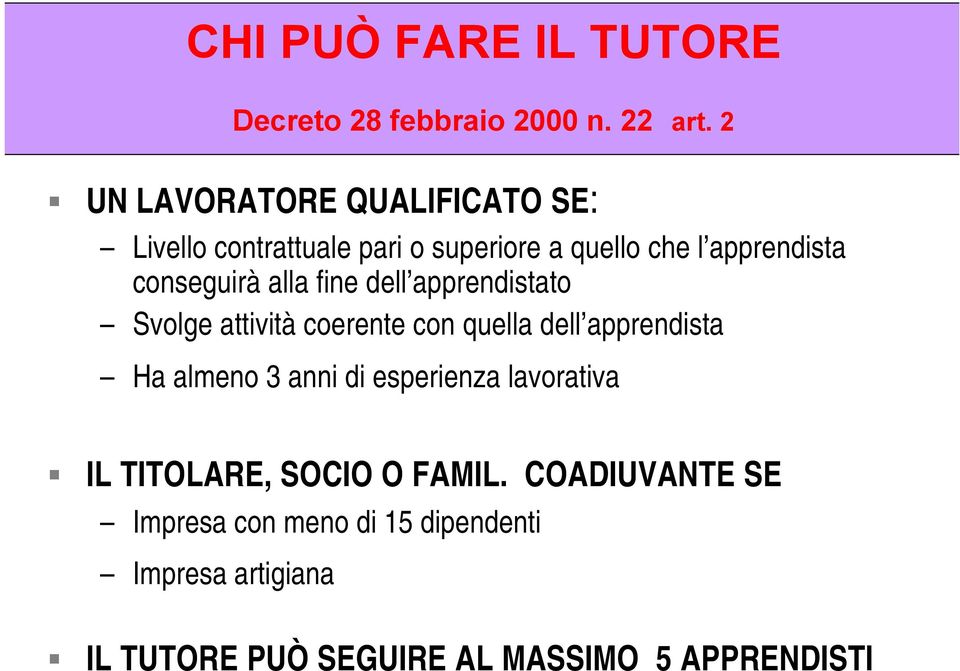 alla fine dell apprendistato Svolge attività coerente con quella dell apprendista Ha almeno 3 anni di