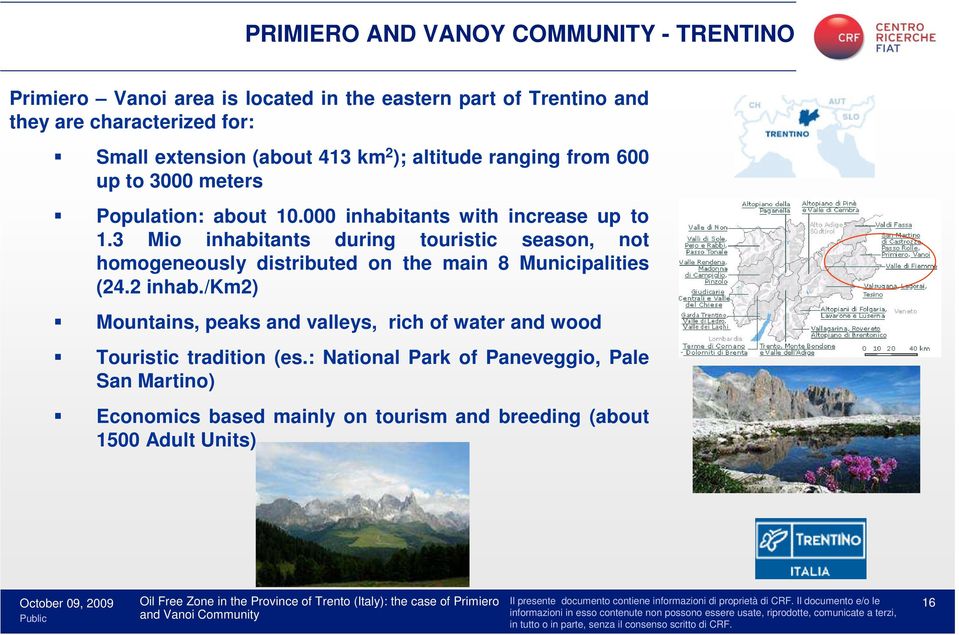 3 Mio inhabitants during touristic season, not homogeneously distributed on the main 8 Municipalities (24.2 inhab.