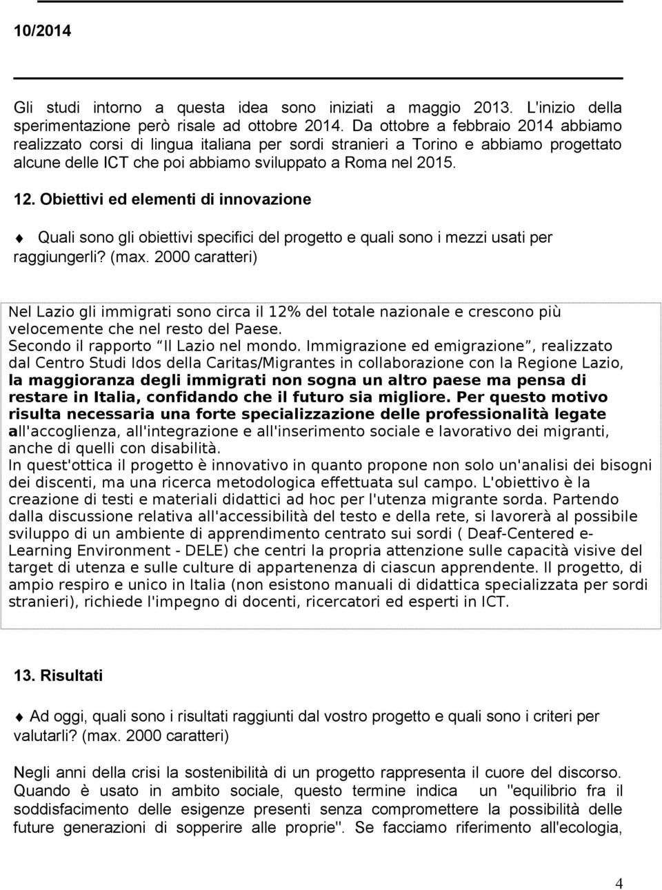 Obiettivi ed elementi di innovazione Quali sono gli obiettivi specifici del progetto e quali sono i mezzi usati per raggiungerli? (max.