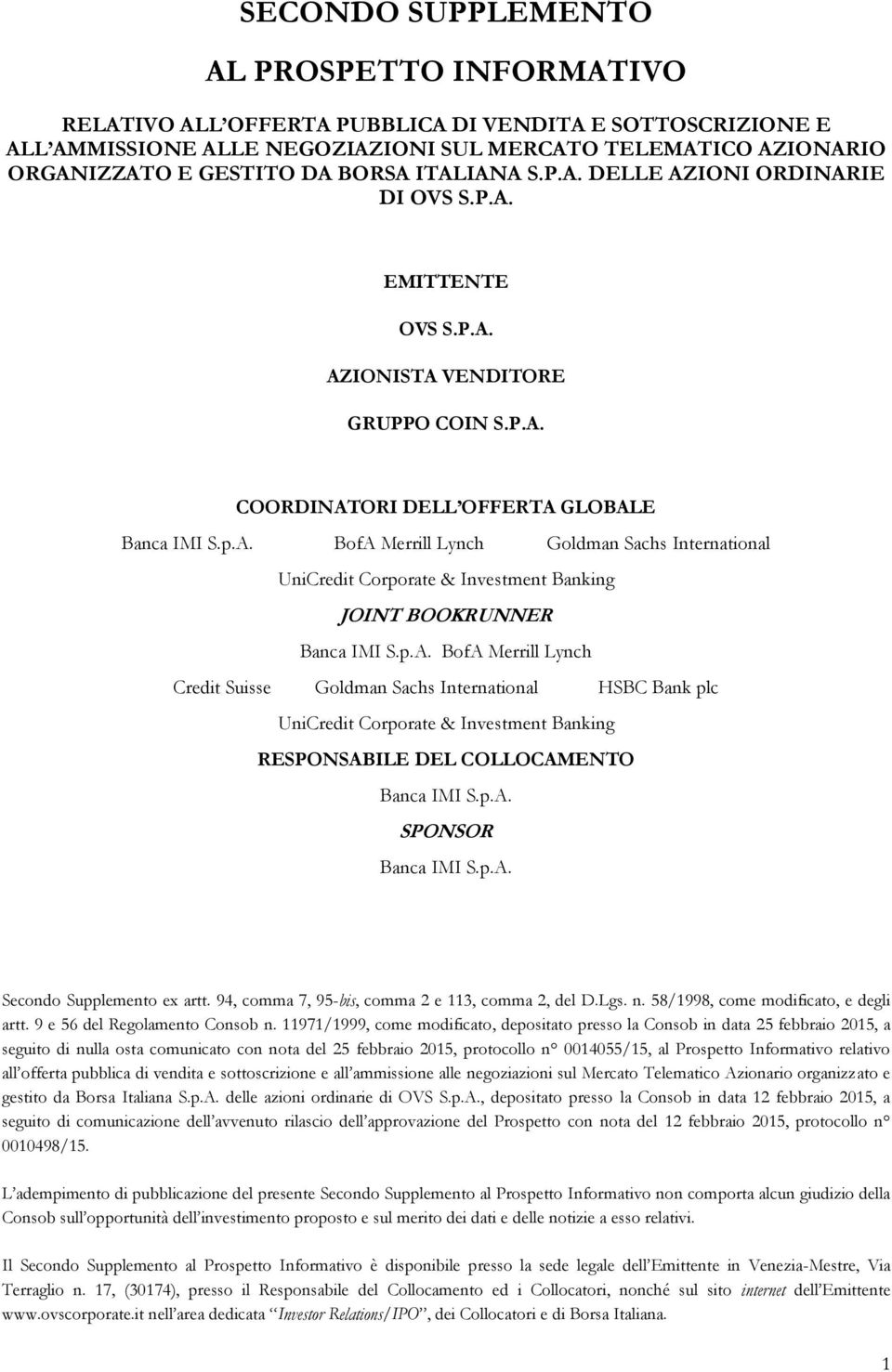 p.A. BofA Merrill Lynch Credit Suisse Goldman Sachs International HSBC Bank plc UniCredit Corporate & Investment Banking RESPONSABILE DEL COLLOCAMENTO Banca IMI S.p.A. SPONSOR Banca IMI S.p.A. Secondo Supplemento ex artt.