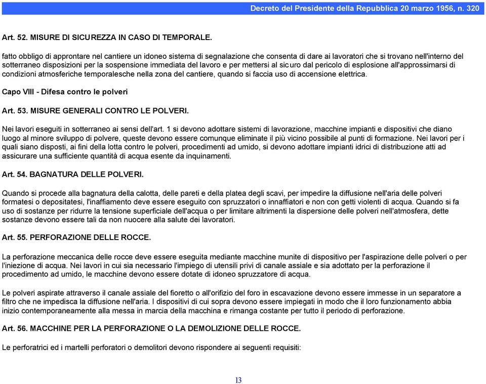 lavoro e per mettersi al sicuro dal pericolo di esplosione all'approssimarsi di condizioni atmosferiche temporalesche nella zona del cantiere, quando si faccia uso di accensione elettrica.