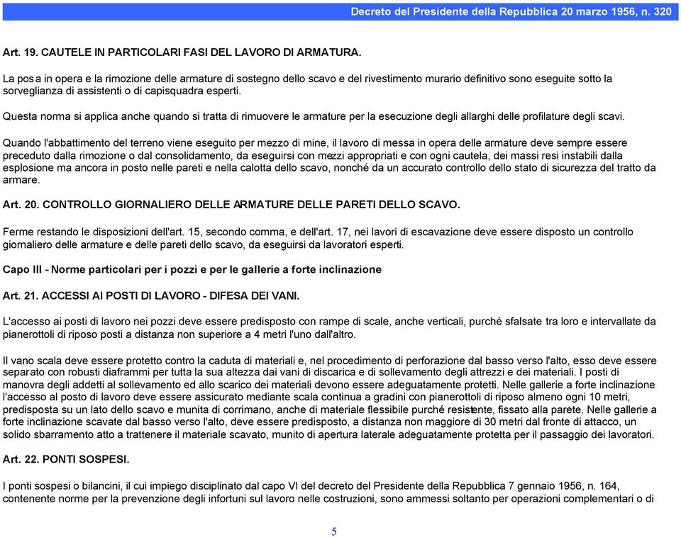 Questa norma si applica anche quando si tratta di rimuovere le armature per la esecuzione degli allarghi delle profilature degli scavi.