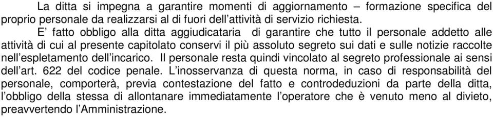 raccolte nell espletamento dell incarico. Il personale resta quindi vincolato al segreto professionale ai sensi dell art. 622 del codice penale.