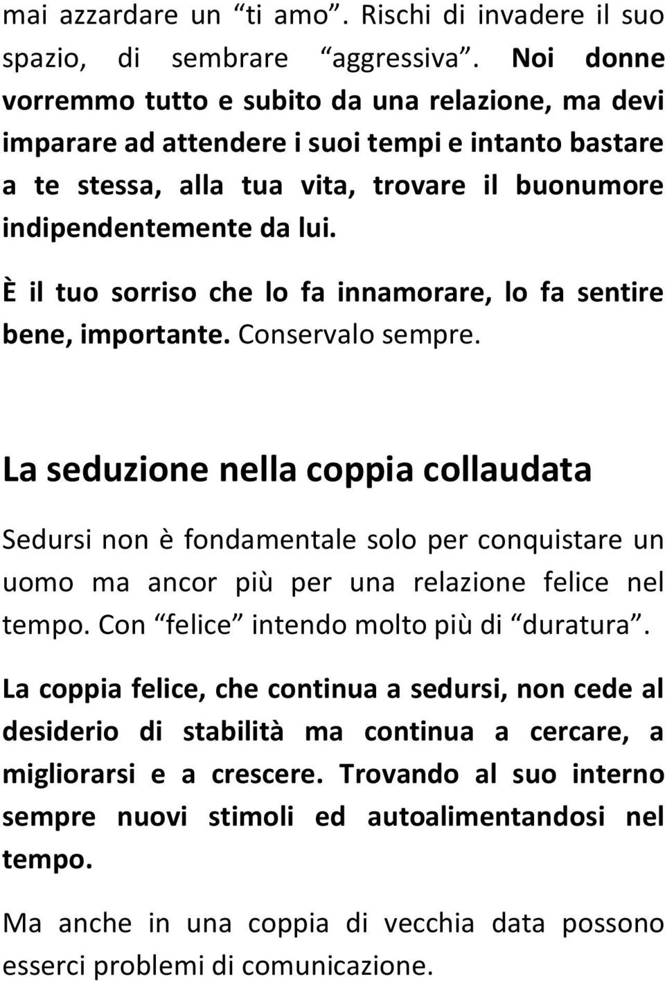 È il tuo sorriso che lo fa innamorare, lo fa sentire bene, importante. Conservalo sempre.